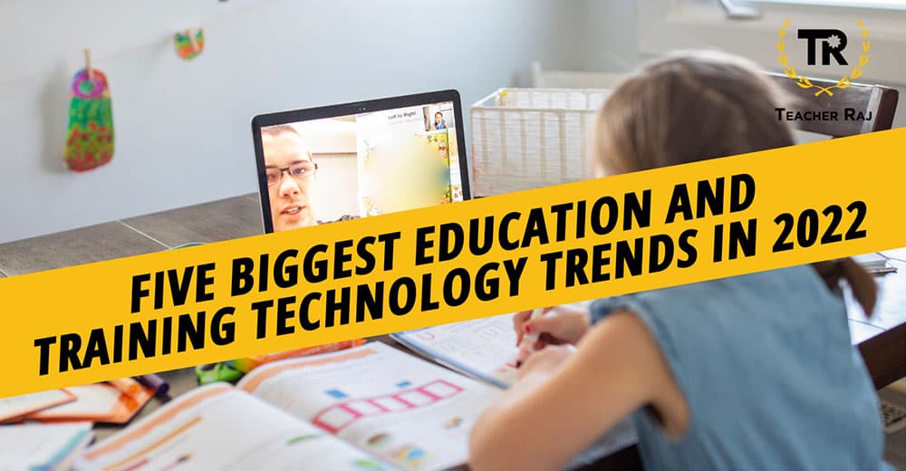 5 Biggest Education and Training Technology Trends In 2022